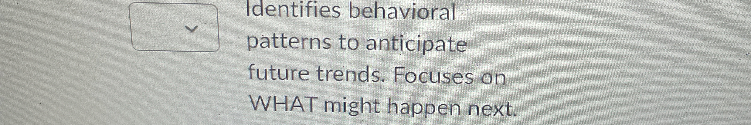 Identifies behavioral patterns to anticipate