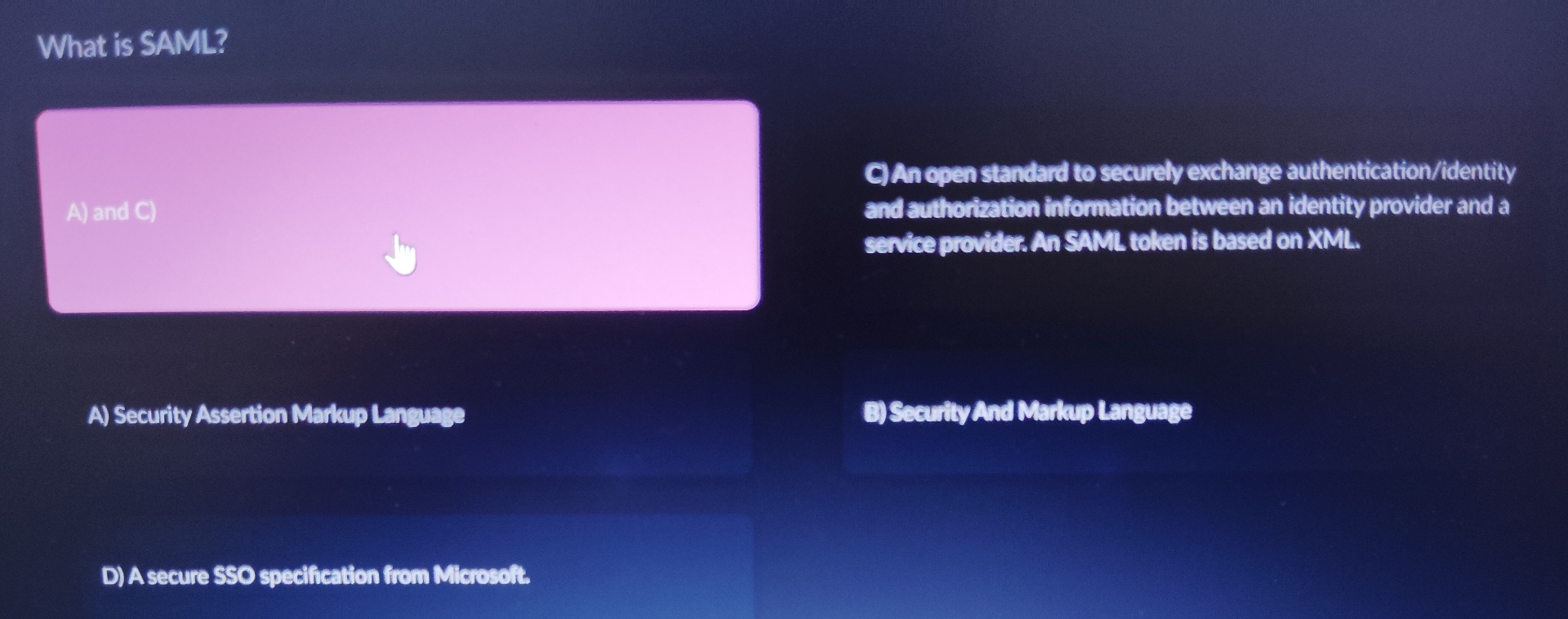 What is SAML? A ) and C ) C ) An open standard to