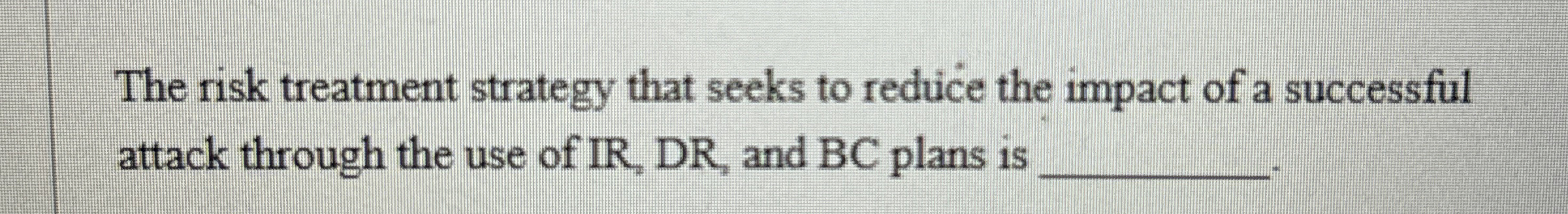 The risk treatment strategy that seeks to reduce