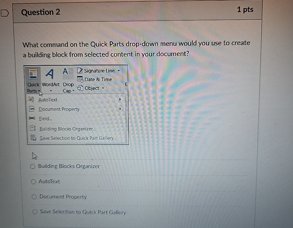 Question 2 1 pts What command on the Quick Parts