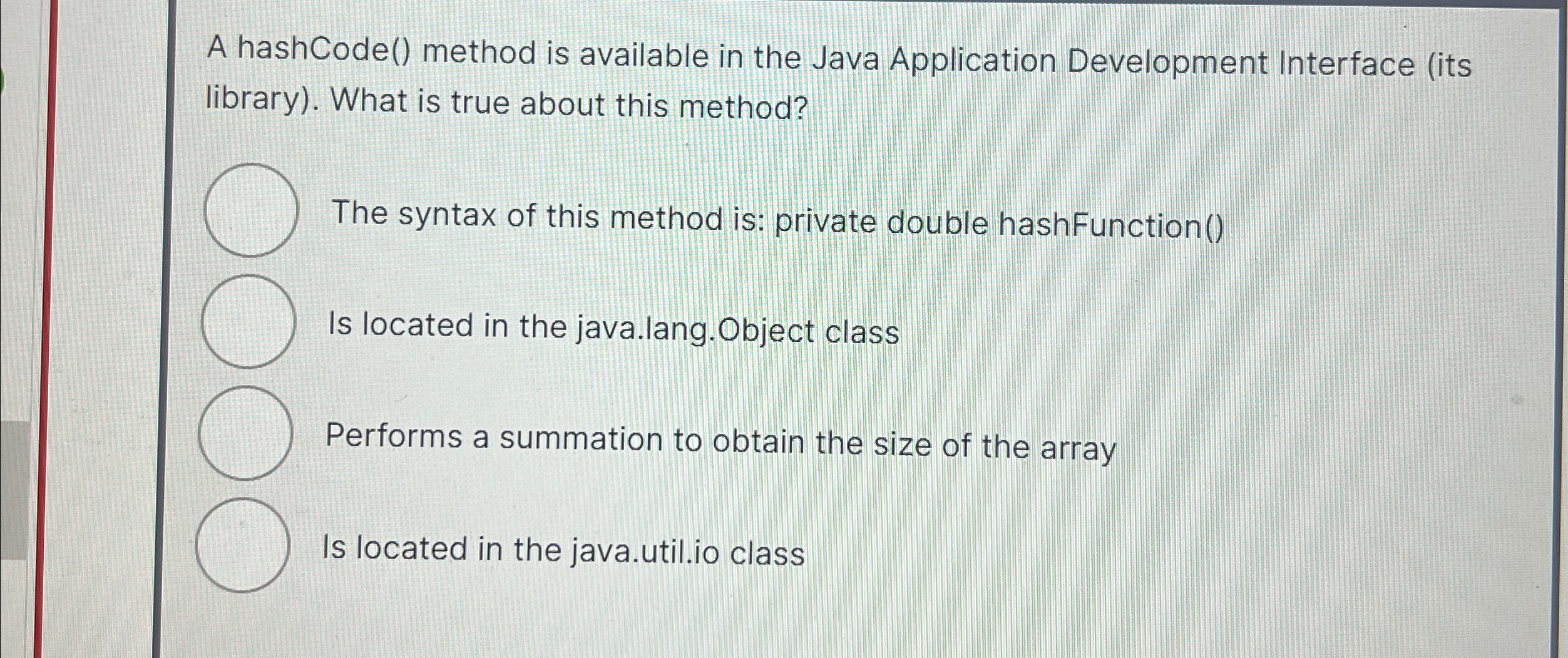 A hashCode ( ) method is available in the Java