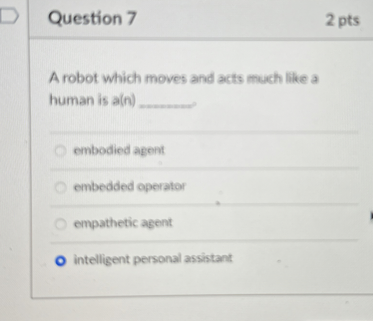 Question 7 2 pts A robot which moves and acts