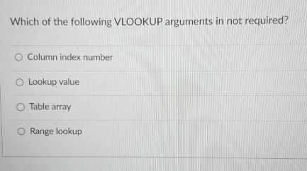 Which of the following VLOOKUP arguments in not