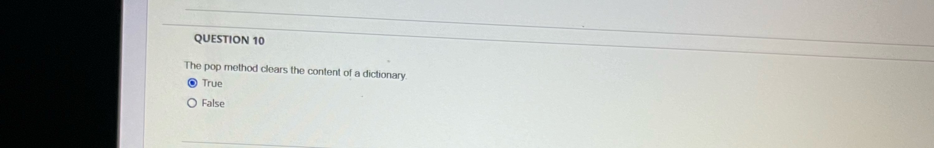 QUESTION 1 0 The pop method clears the content of