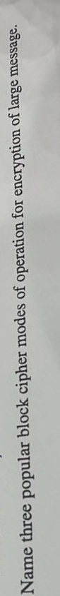 Name three popular block cipher modes of