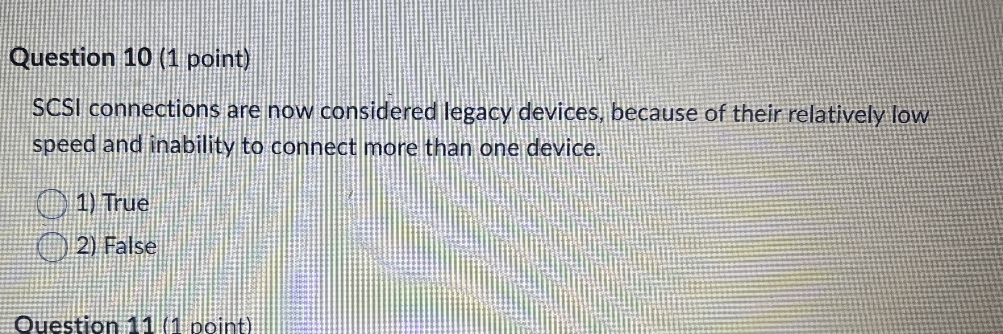 Question 1 0 ( 1 point ) SCSI connections are now