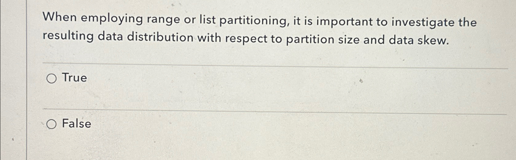 When employing range or list partitioning, it is