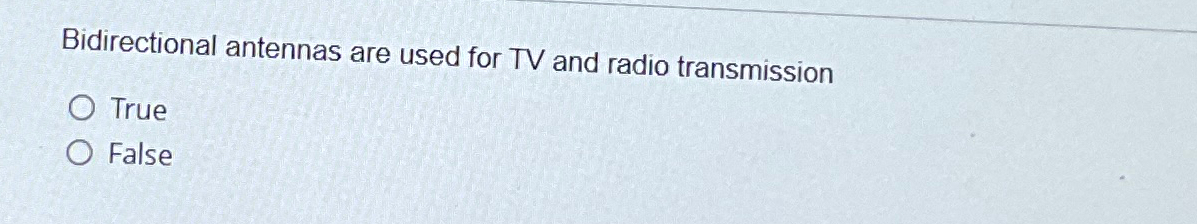 Bidirectional antennas are used for TV and radio