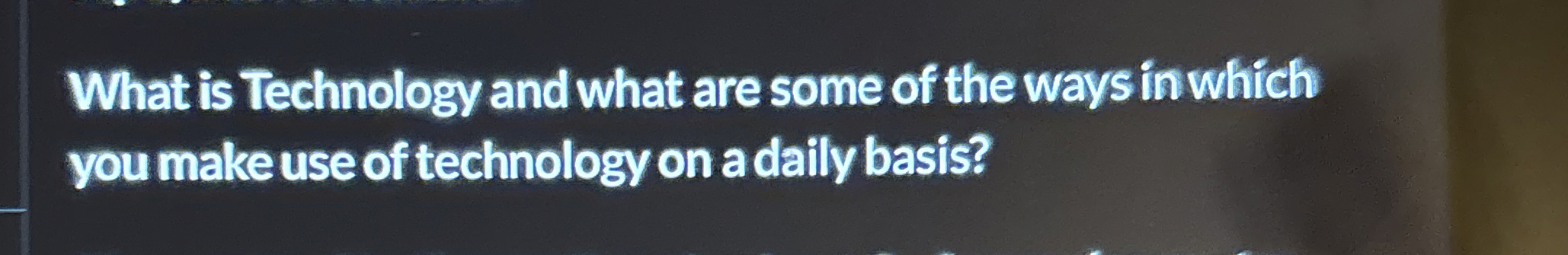 What is Technology and what are some of the ways