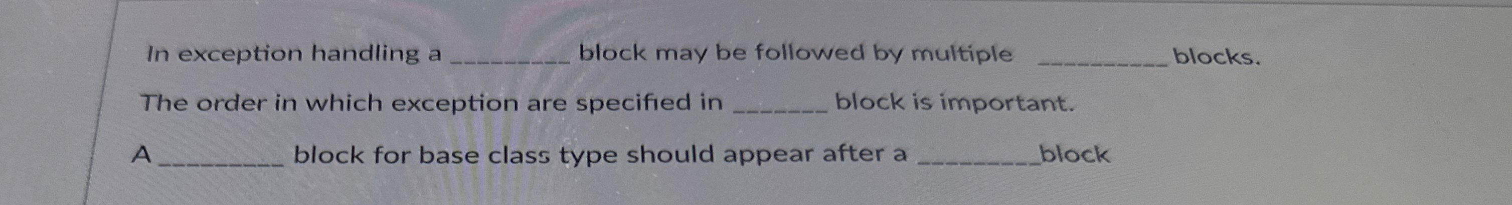 In exception handling block may be followed by