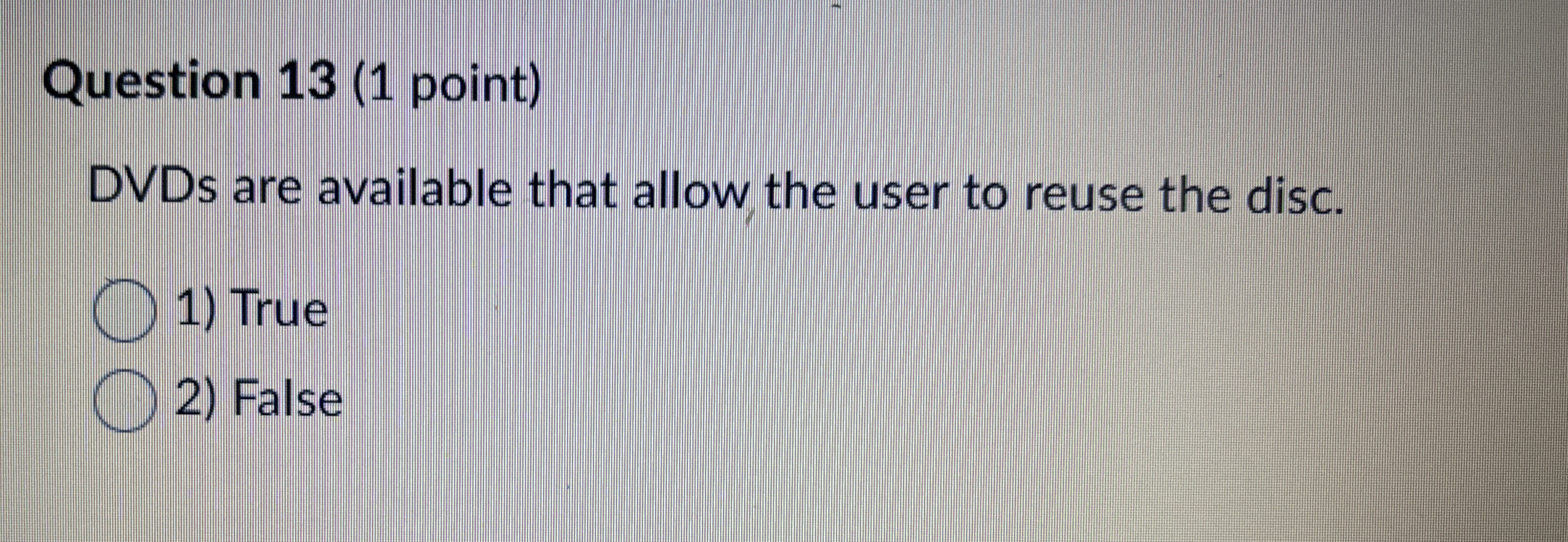 Question 1 3 ( 1 point ) DVDs are available that