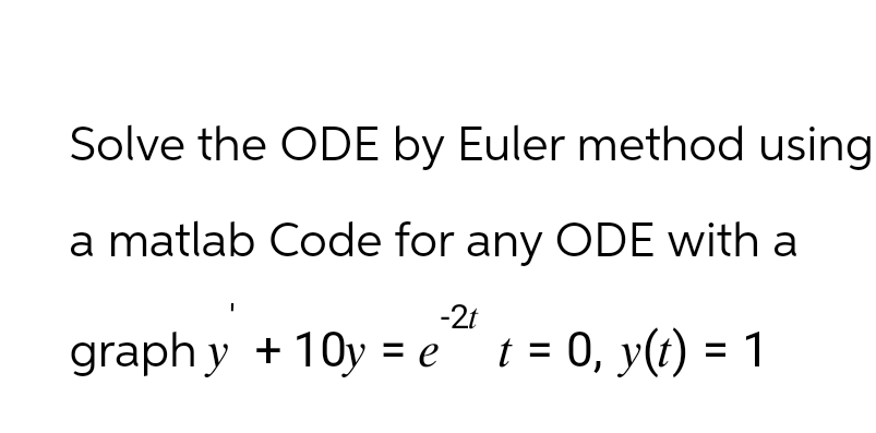 Solve the ODE by Euler method using a matlab Code