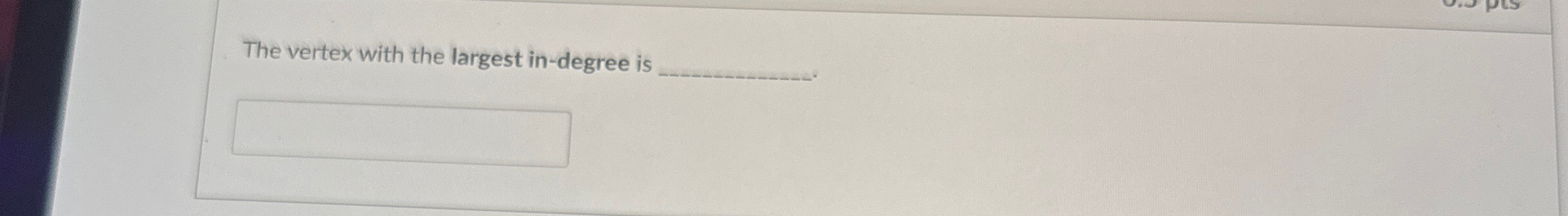 The vertex with the largest in - degree is