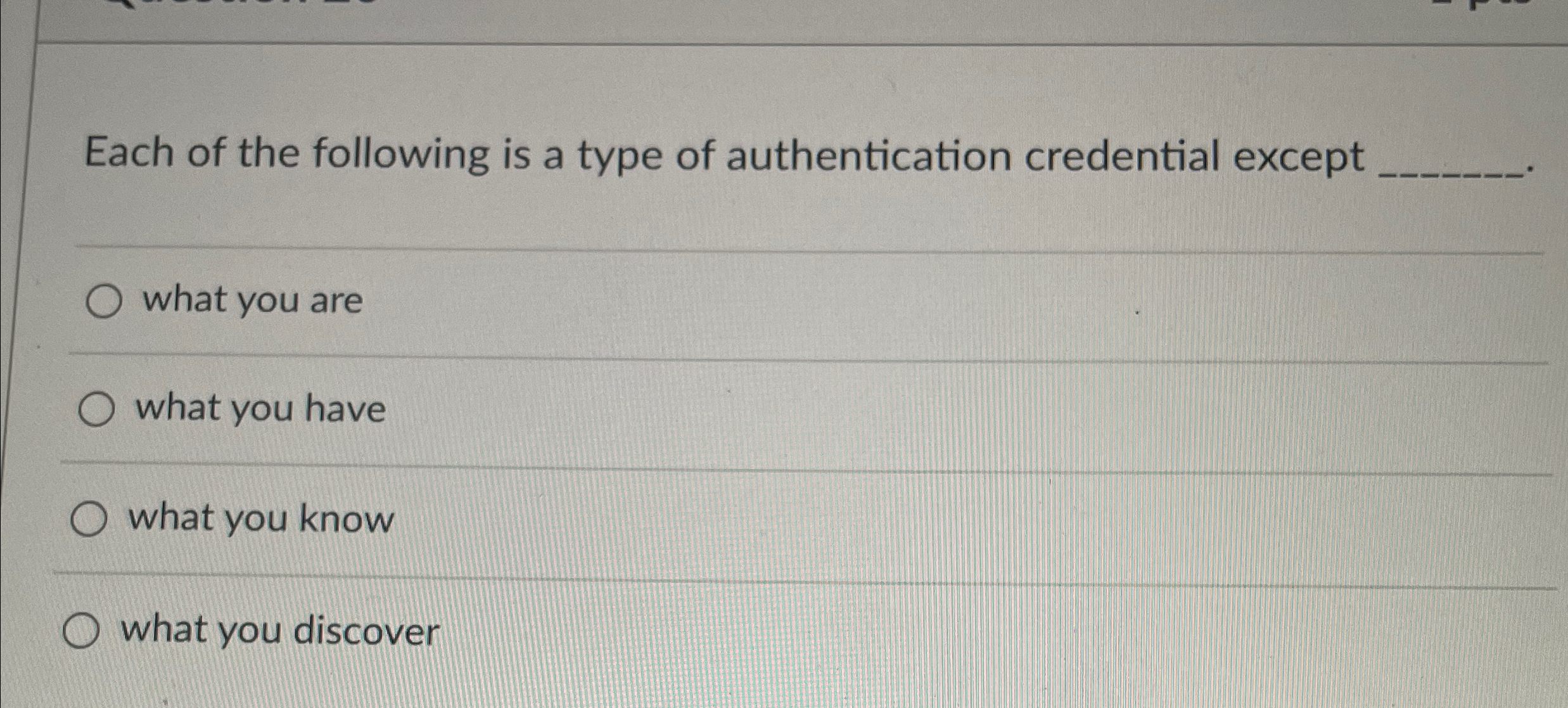 Each of the following is a type of authentication