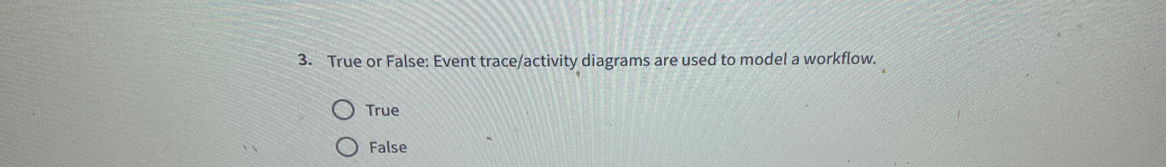 True or False: Event trace / activity diagrams