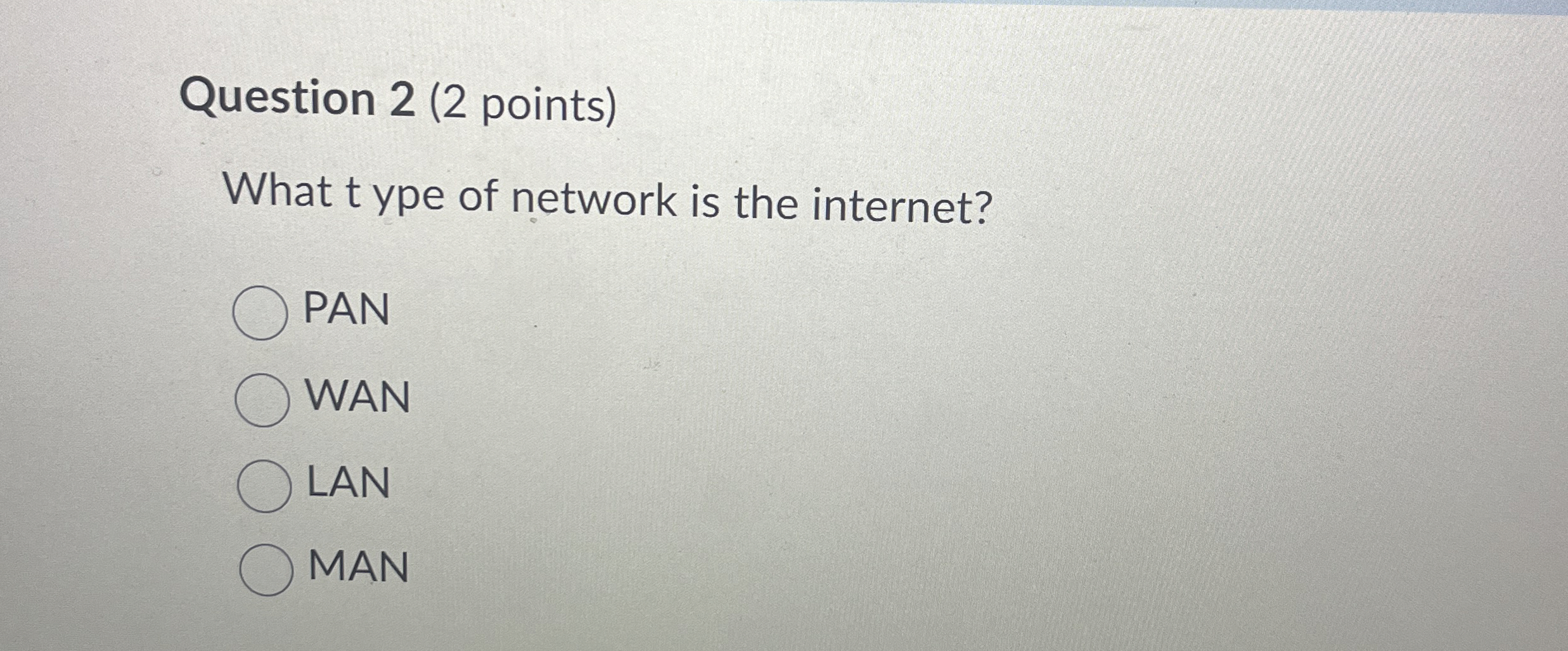 Question 2 ( 2 points ) What type of network is
