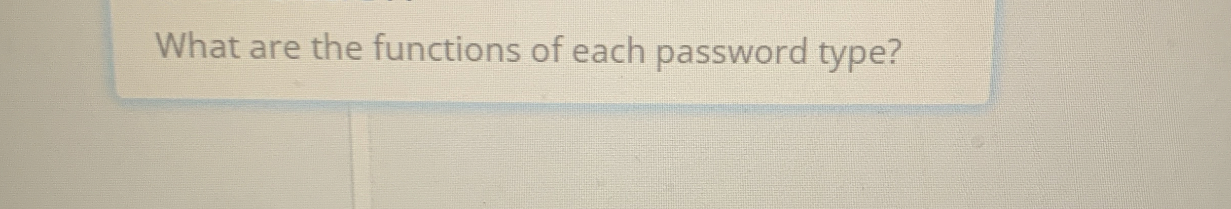 What are the functions of each password type?