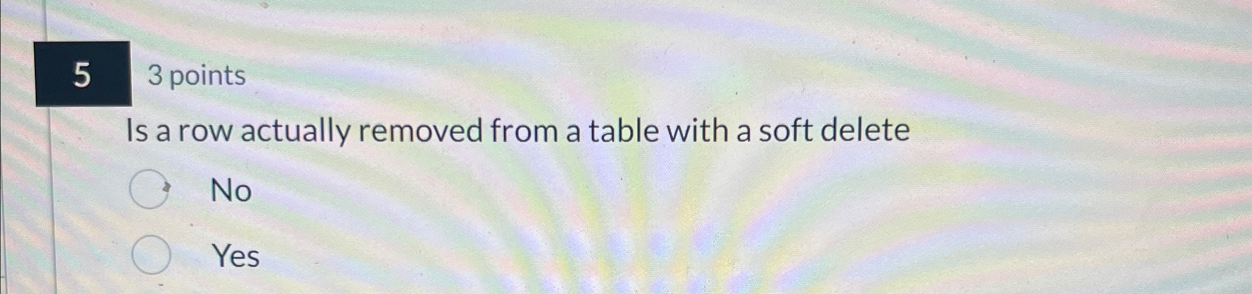 5 3 points Is a row actually removed from a table