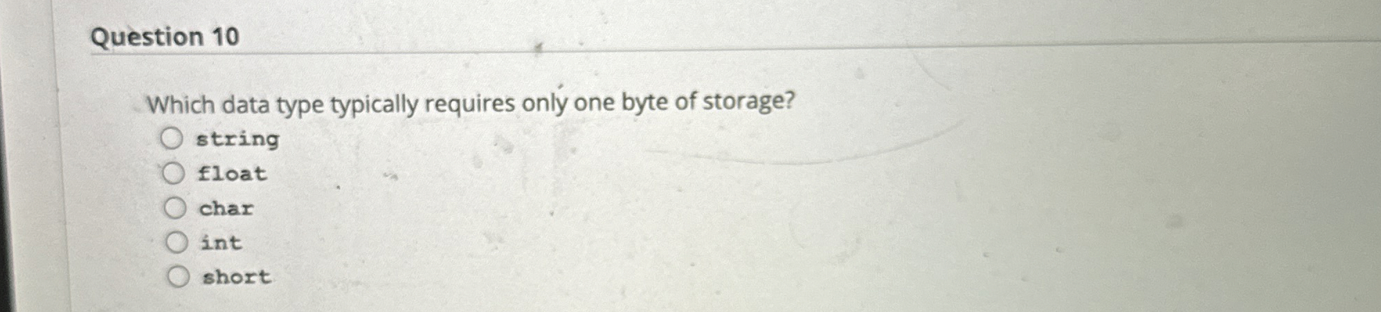 Question 1 0 Which data type typically requires