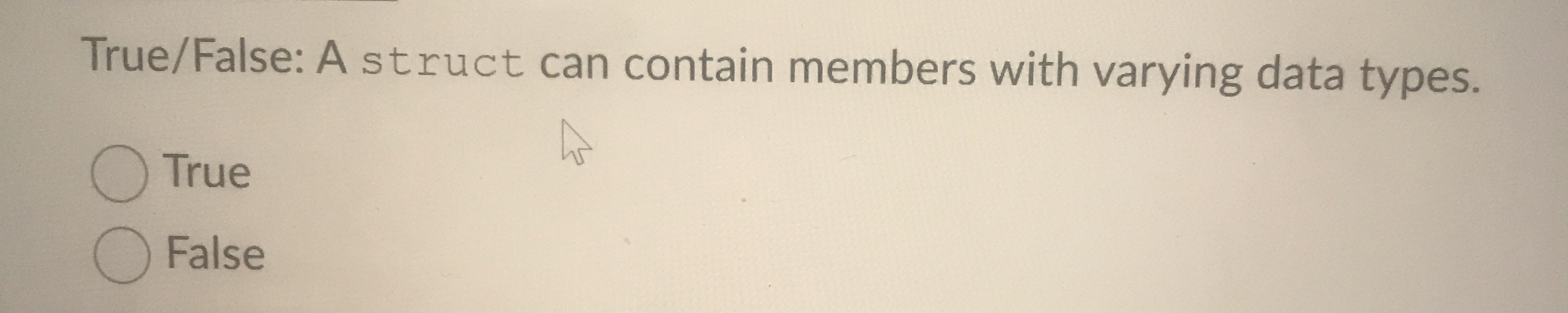 True / False: A struct can contain members with