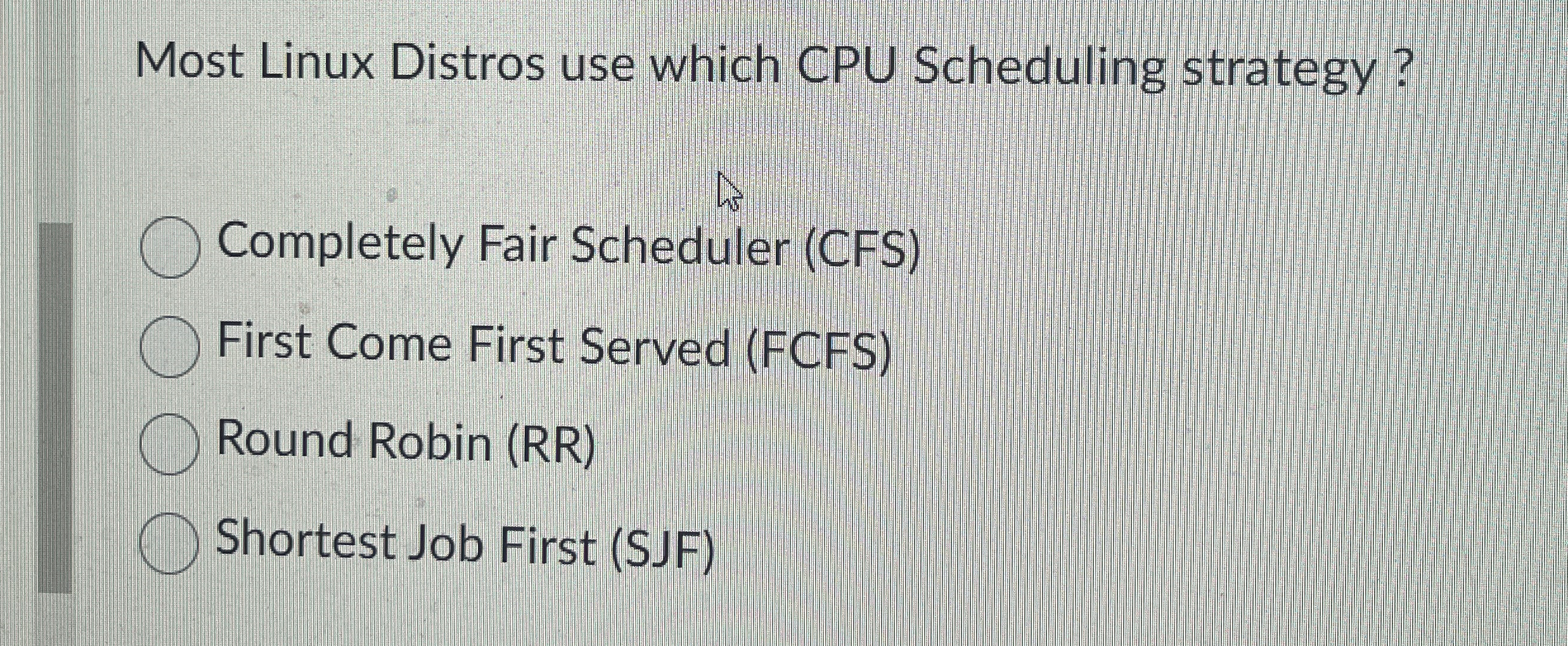 Most Linux Distros use which CPU Scheduling