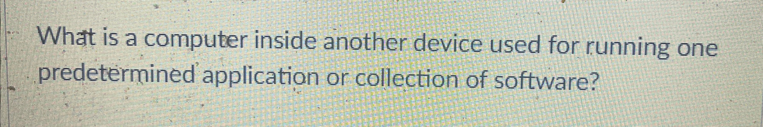 What is a computer inside another device used for