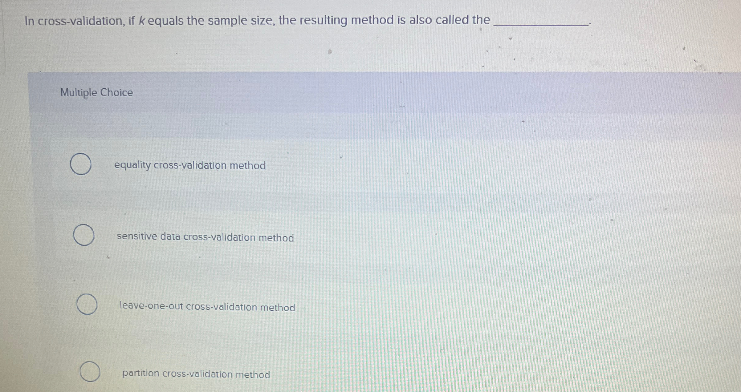 In cross - validation, if k equals the sample