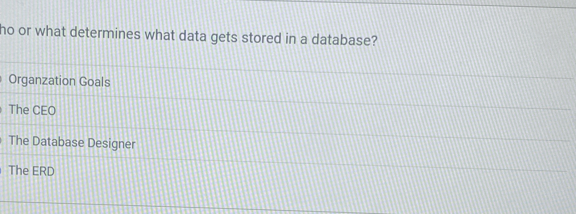Who or what determines what data gets stored in a