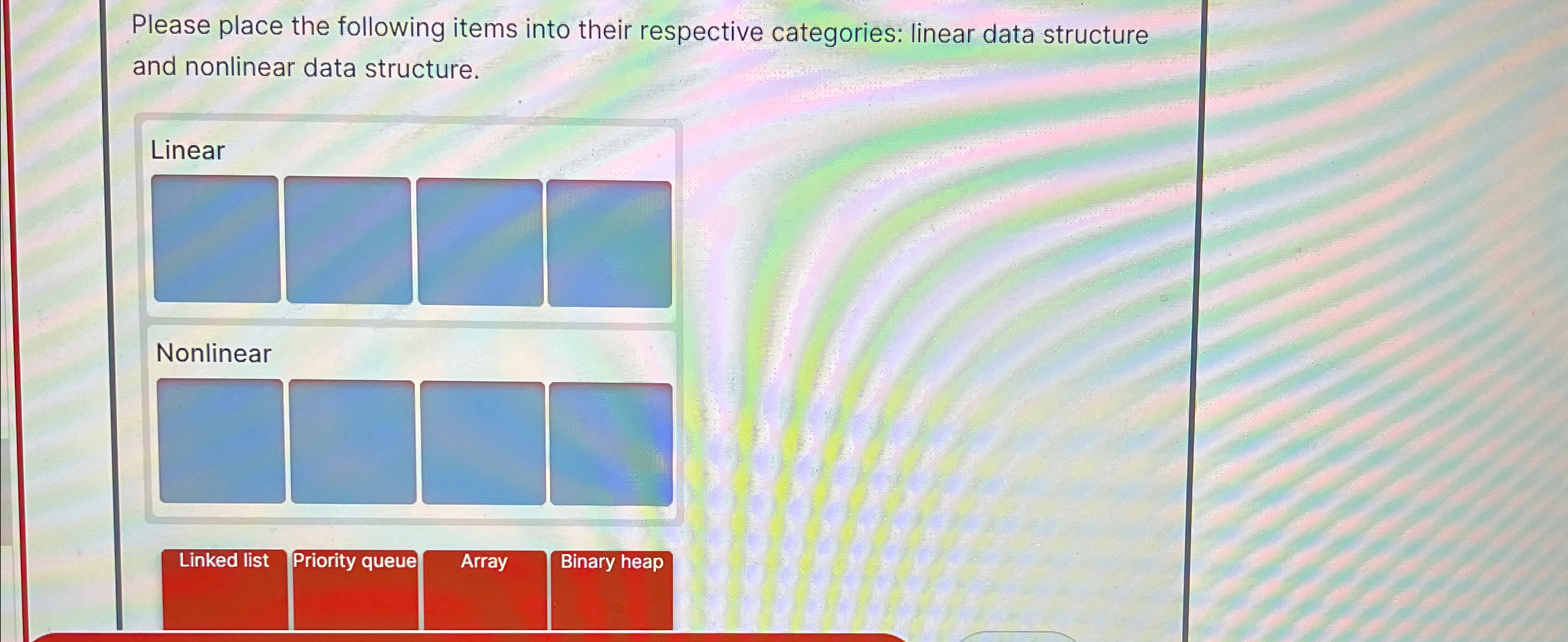 Please place the following items into their