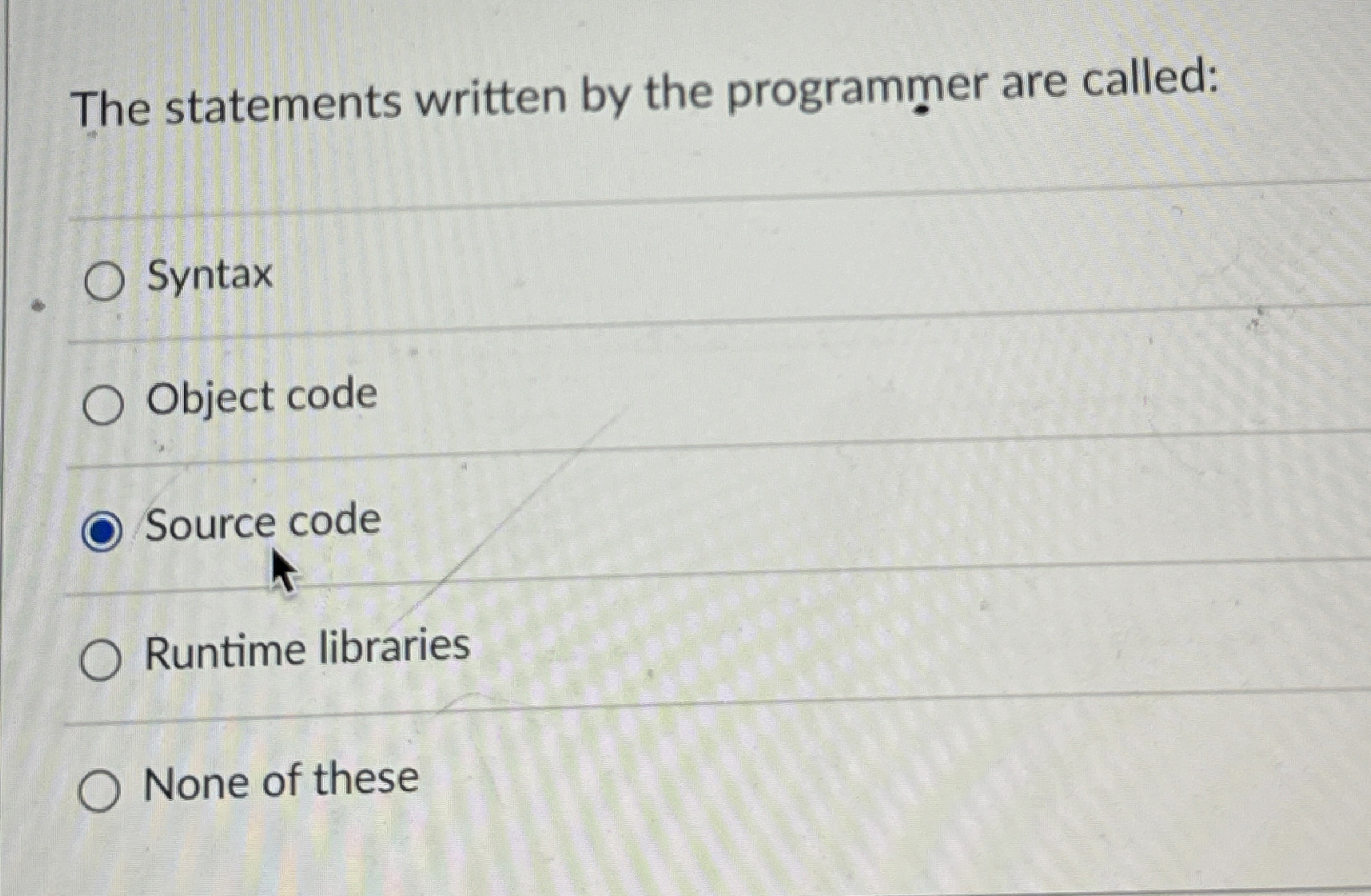 The statements written by the programmer are