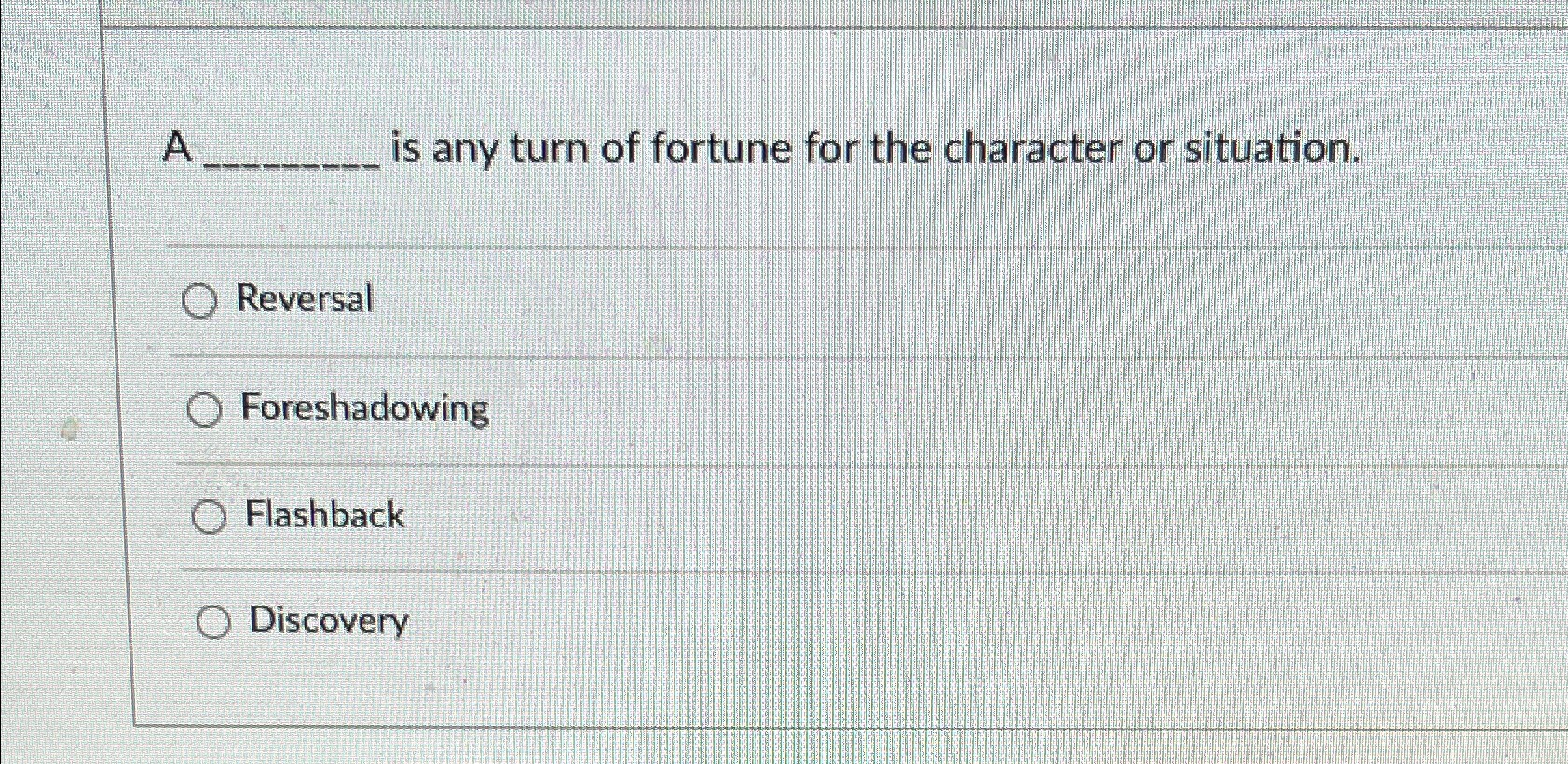 A is any turn of fortune for the character or