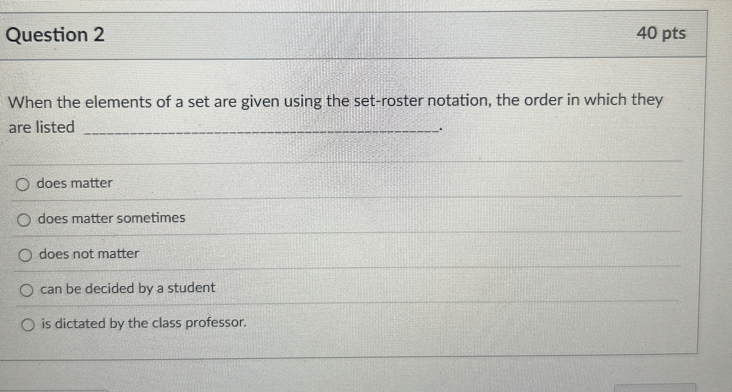 Question 2 4 0 pts When the elements of a set are