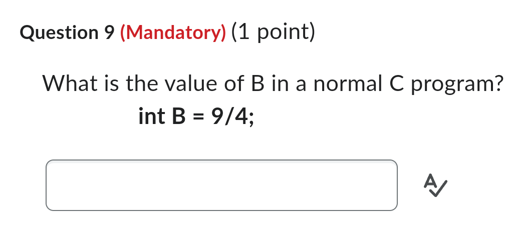 Question 9 ( Mandatory ) ( 1 point ) What is the
