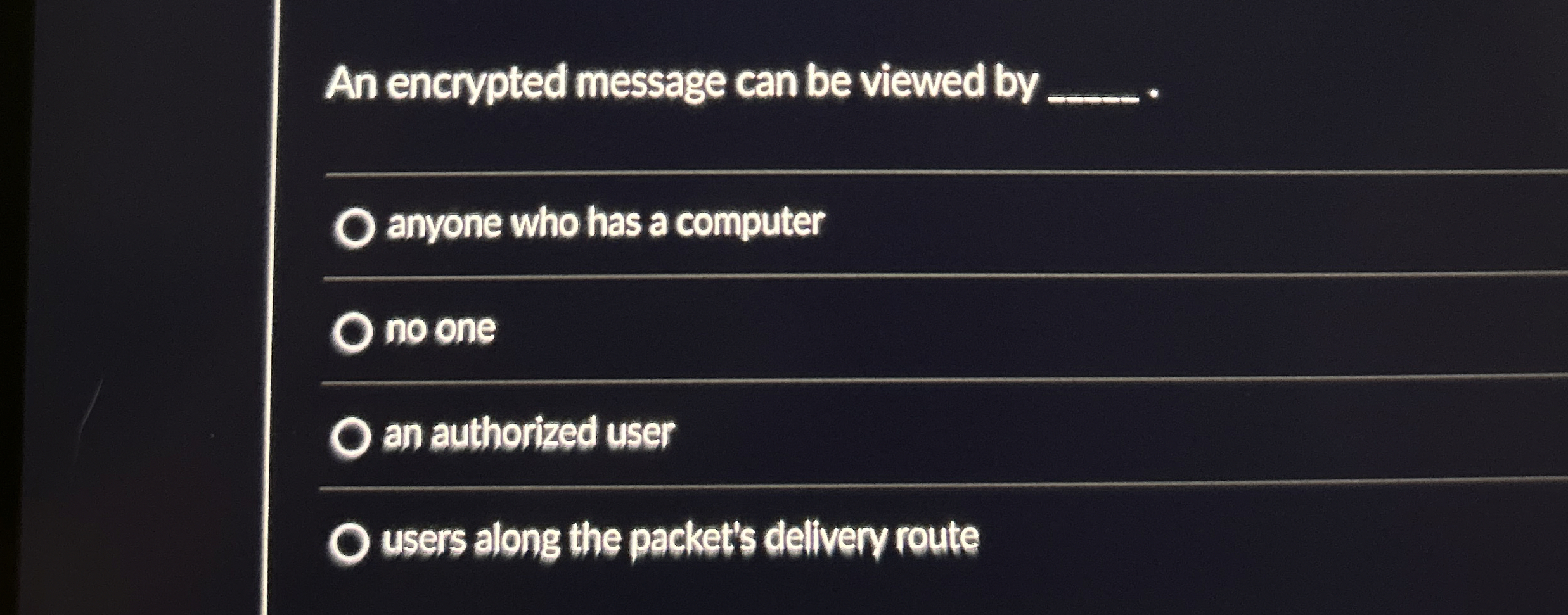 An encrypted message can be viewed by q , .