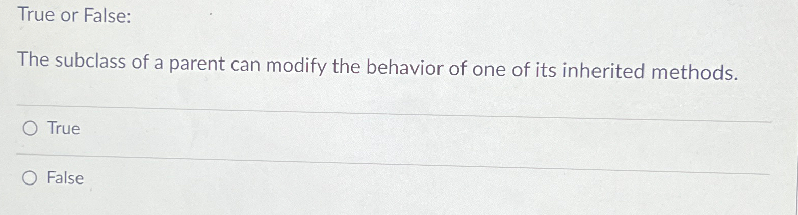 True or False: The subclass of a parent can