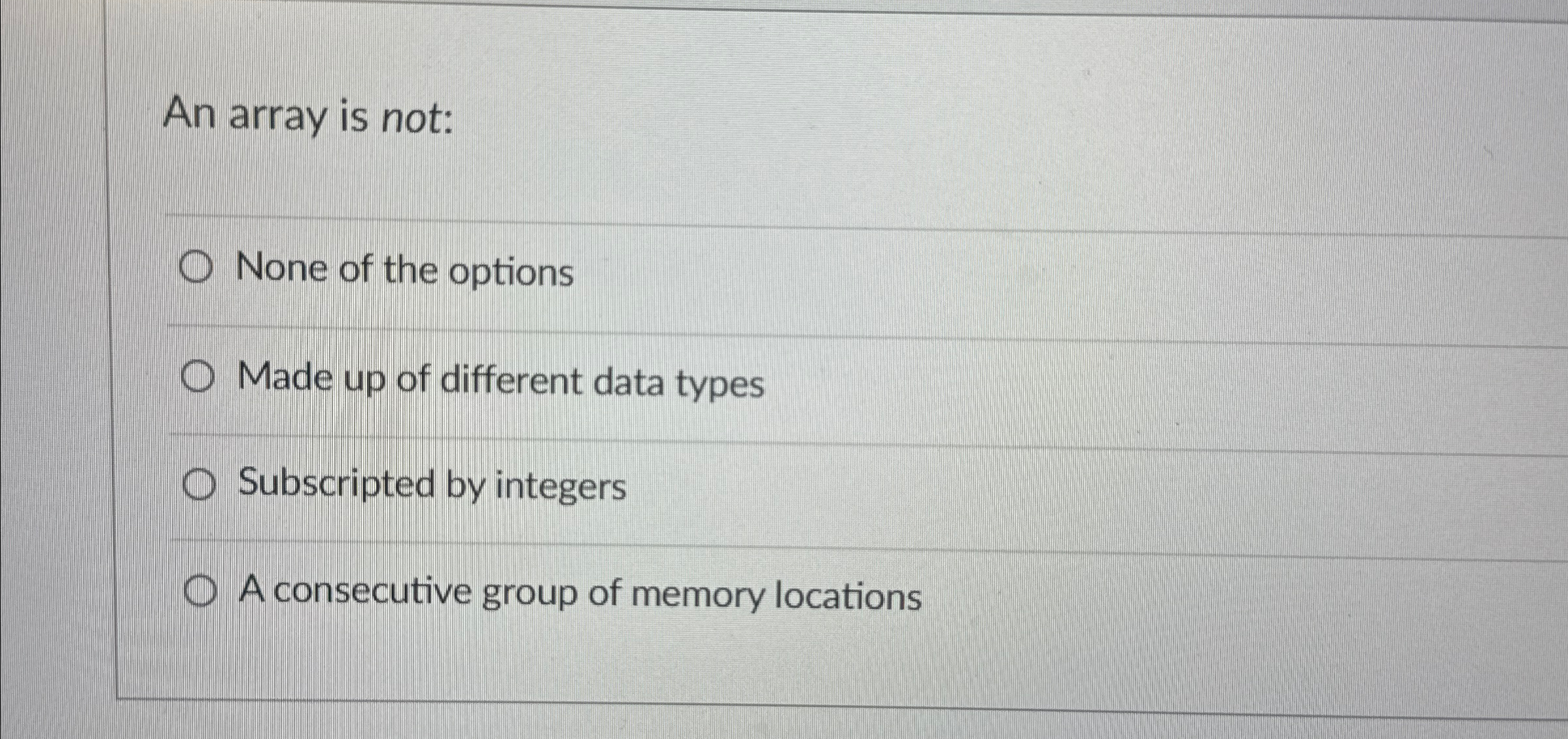 An array is not: None of the options Made up of