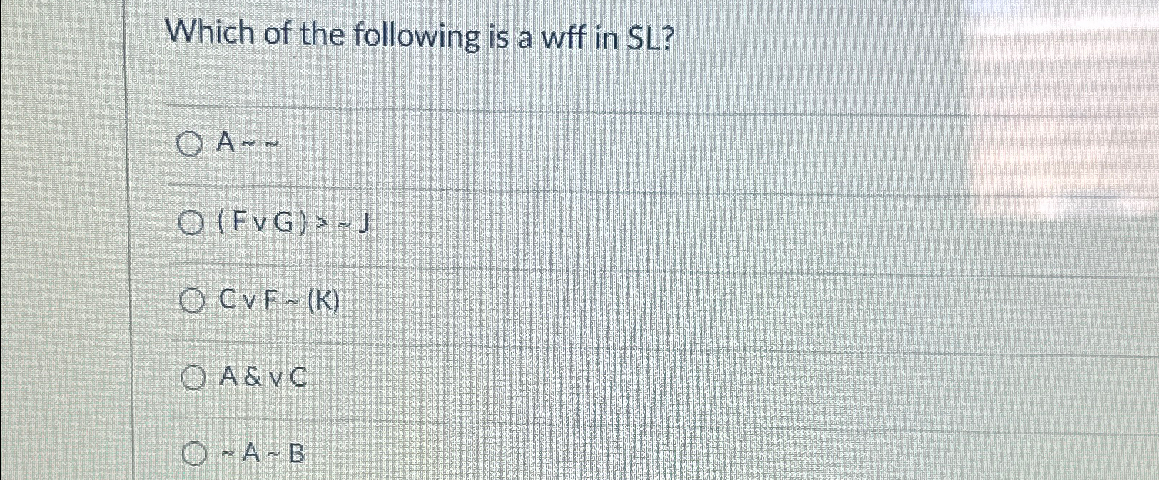 Which of the following is a wff in SL ? A~~ ( F v