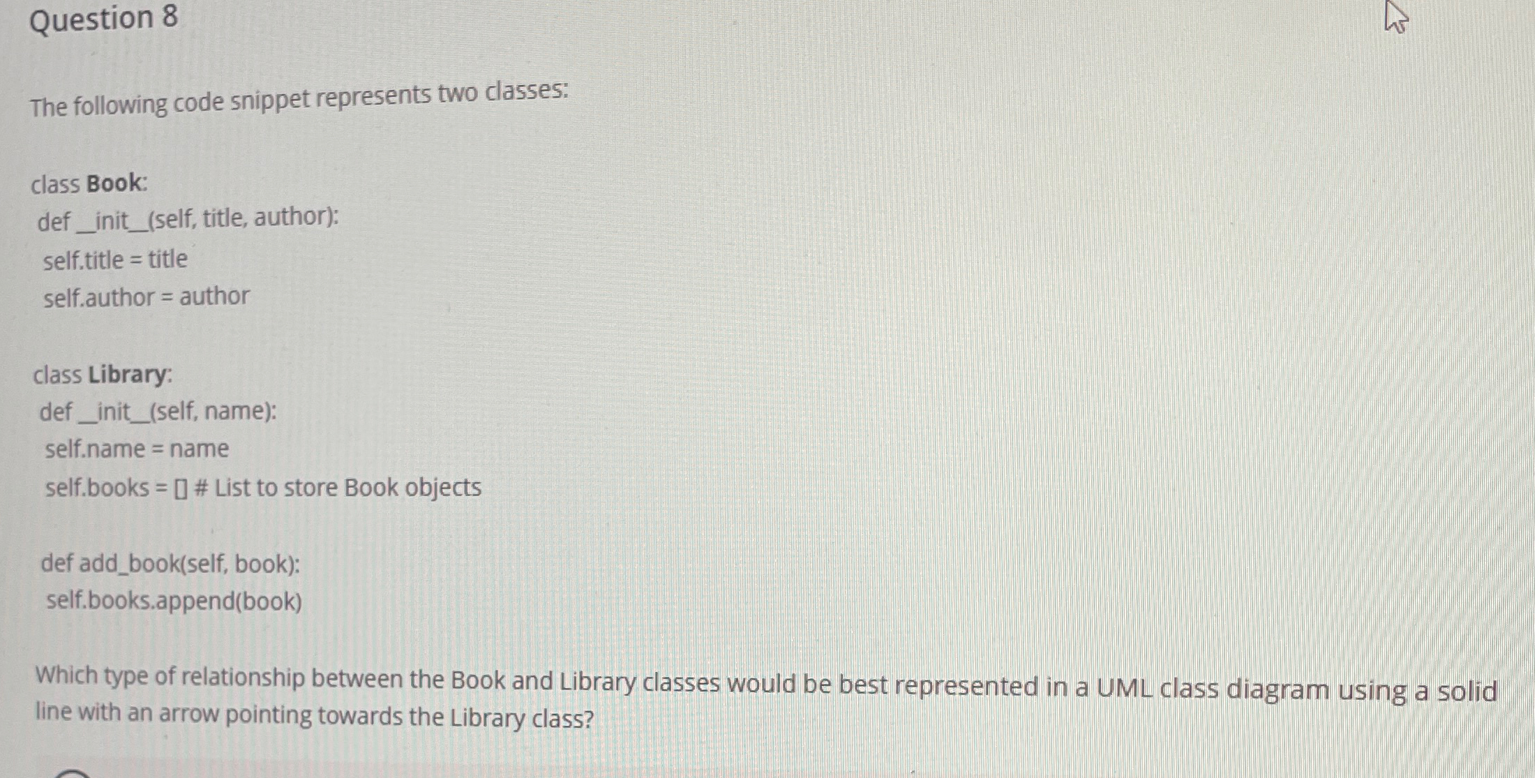 Question 8 The following code snippet represents