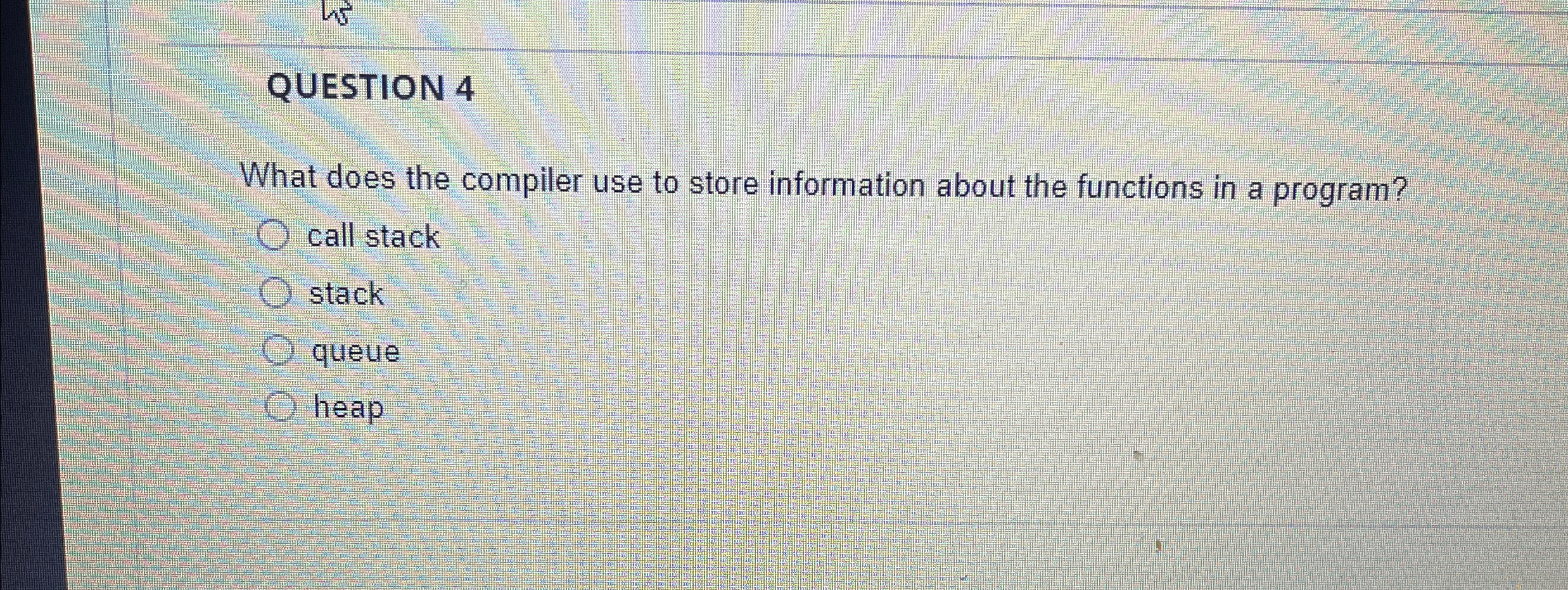 QUESTION 4 What does the compiler use to store