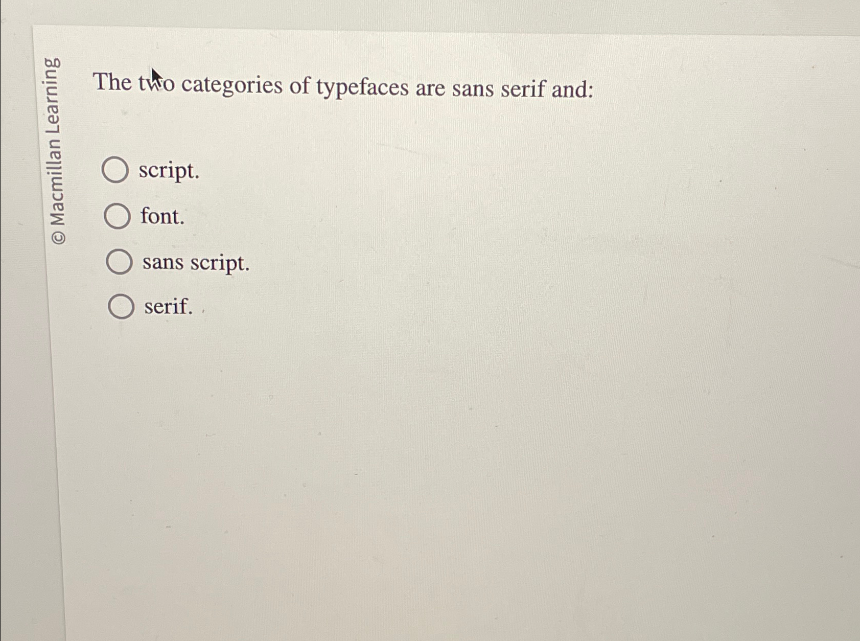 The tho categories of typefaces are sans serif