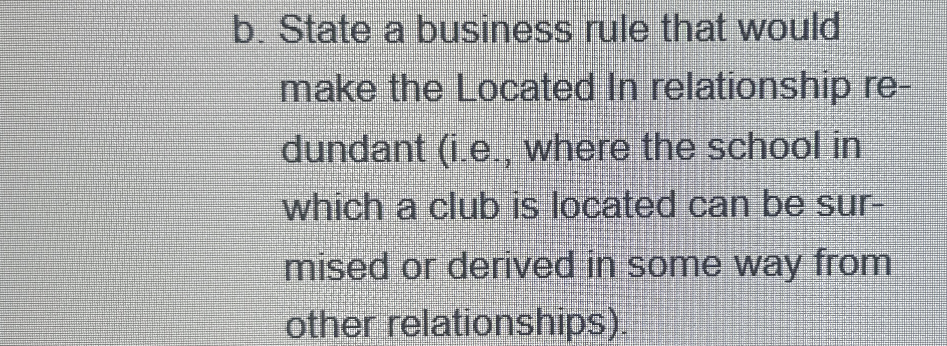 b . State a business rule that would make the