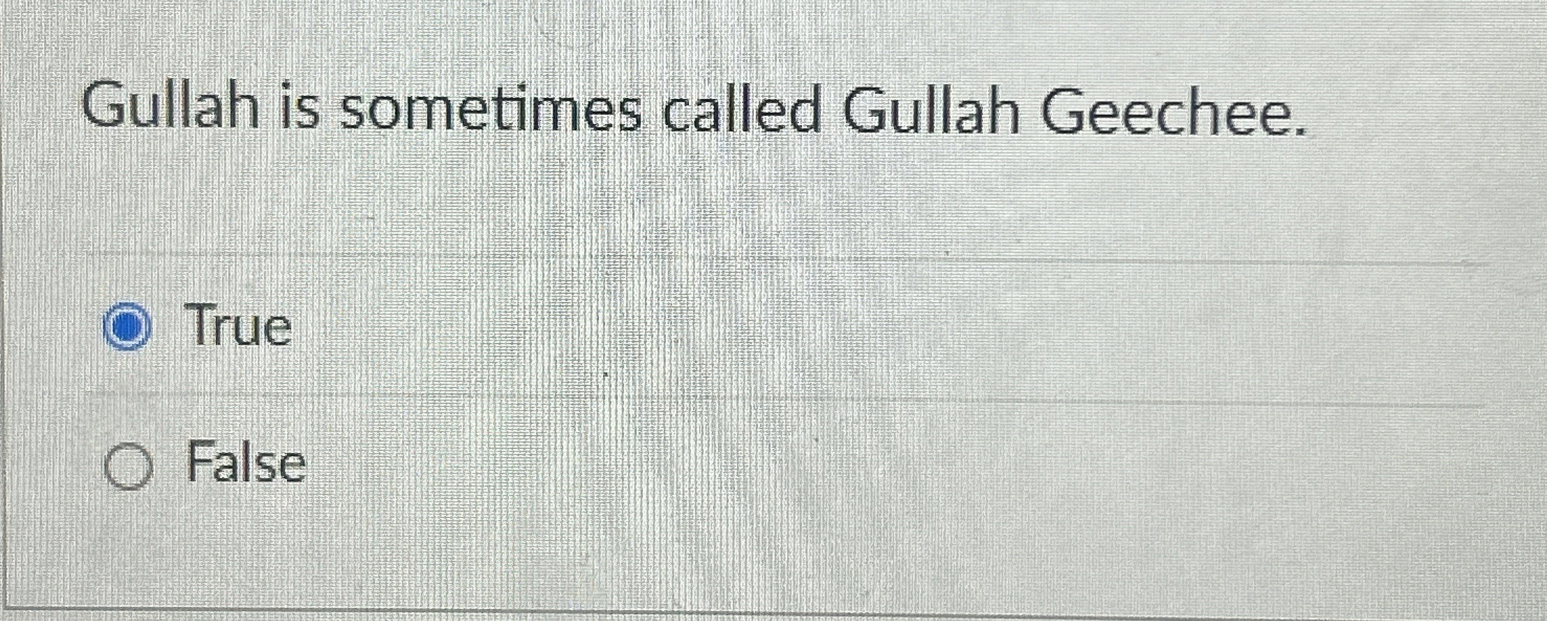 Gullah is sometimes called Gullah Geechee. True