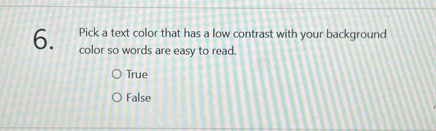 Pick a text color that has a low contrast with