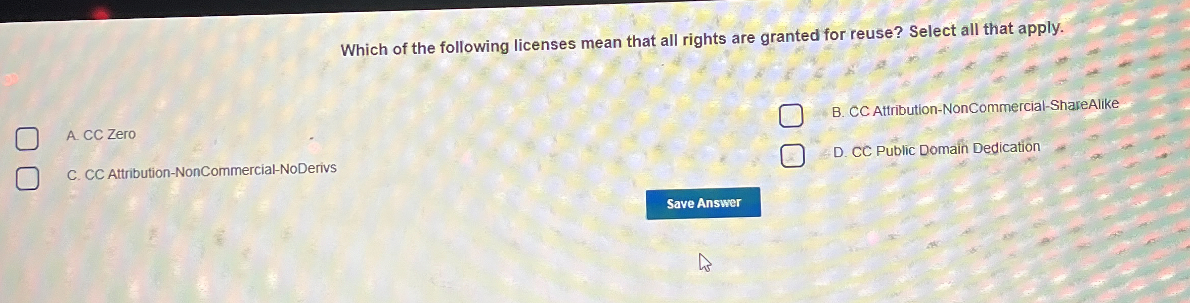 Which of the following licenses mean that all