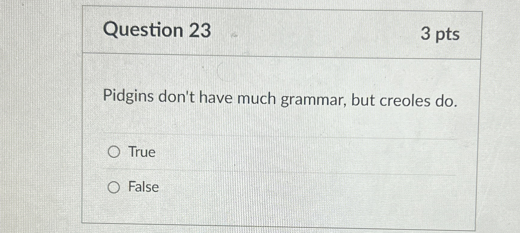 Question 2 3 3 pts Pidgins don't have much