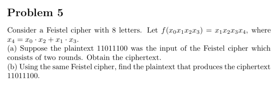 Problem 5 Consider a Feistel cipher with 8