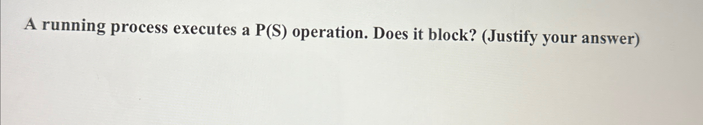 A running process executes a P ( S ) operation.