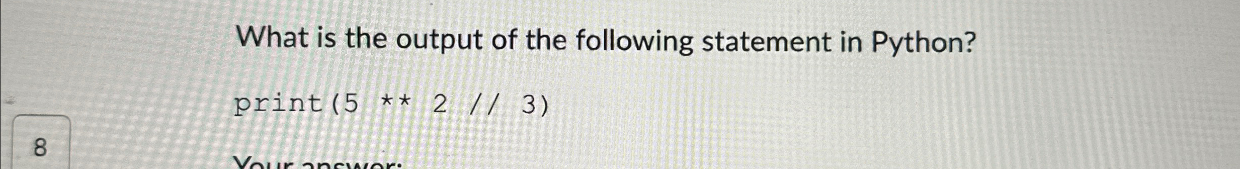 What is the output of the following statement in