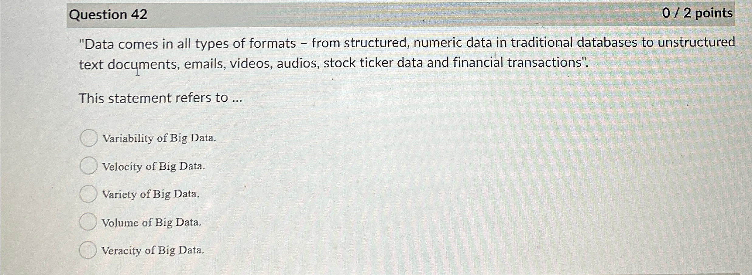 Question 4 2 0 2 points "Data comes in all types