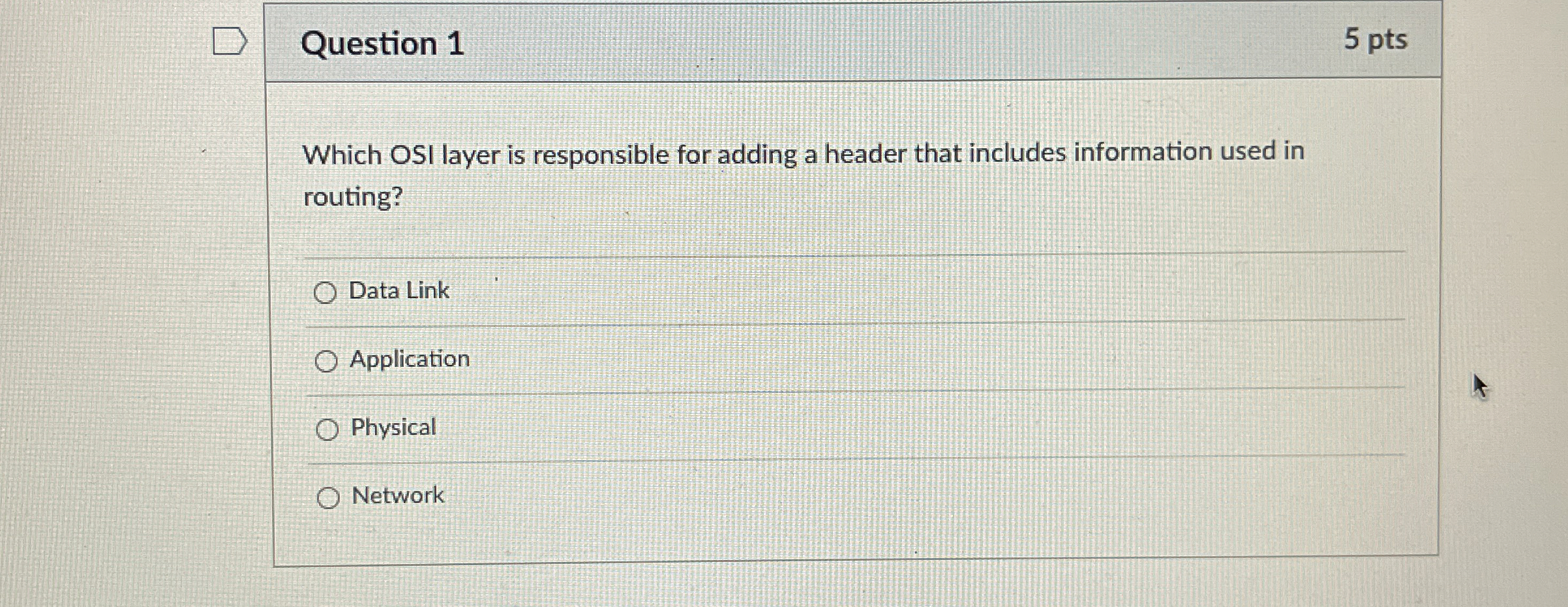 Question 1 5 pts Which OSI layer is responsible